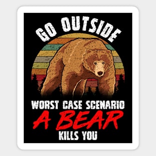 Go Outside Worst Case A Bear Kills You Funny Gift Magnet